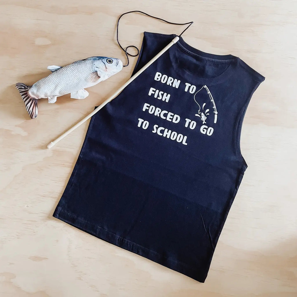 Born To Fish, Forced To Go To School, Muscle Tee,
